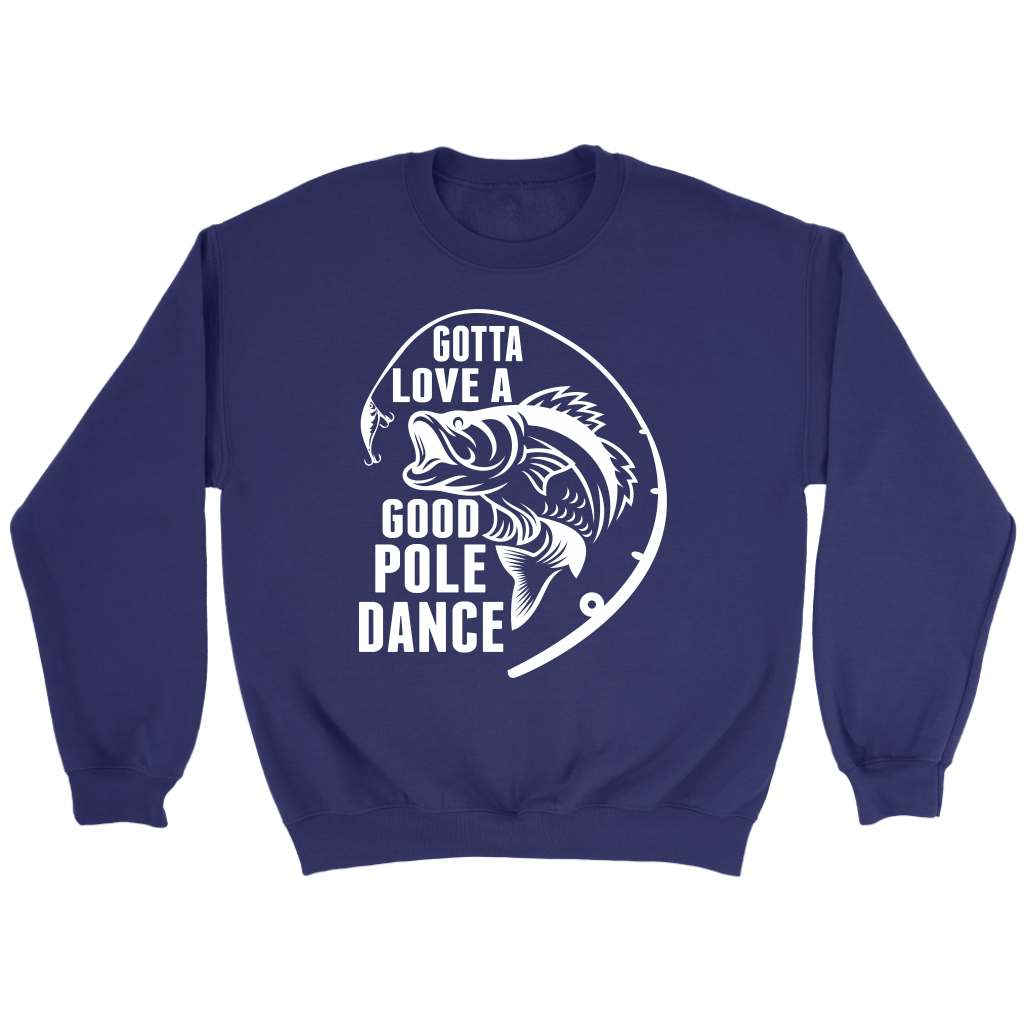 "Gotta Love a Good Pole Dance" - Funny Fishing Shirts and Hoodies