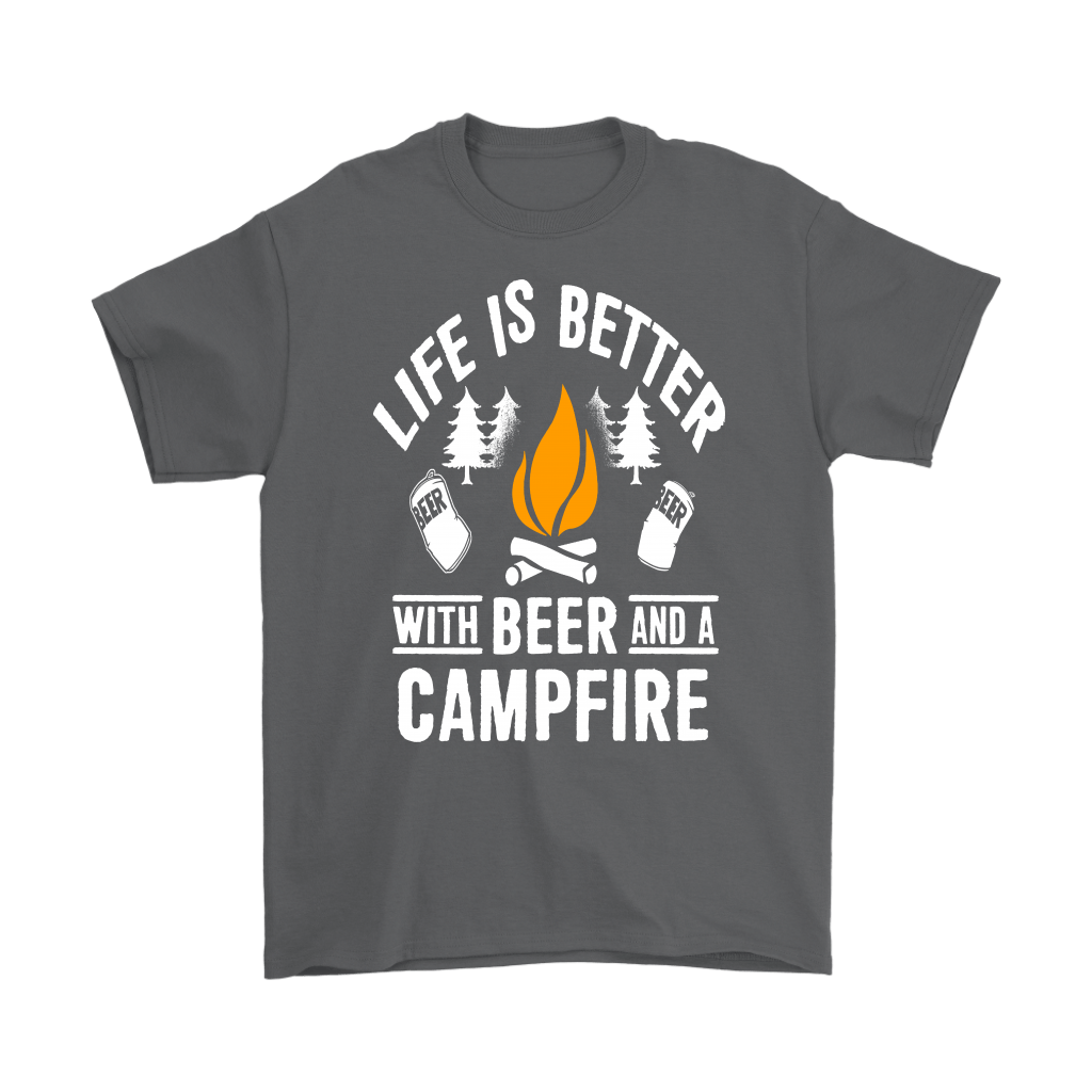"Life Is Better With Beer And A Campfire" - Shirts and Hoodies