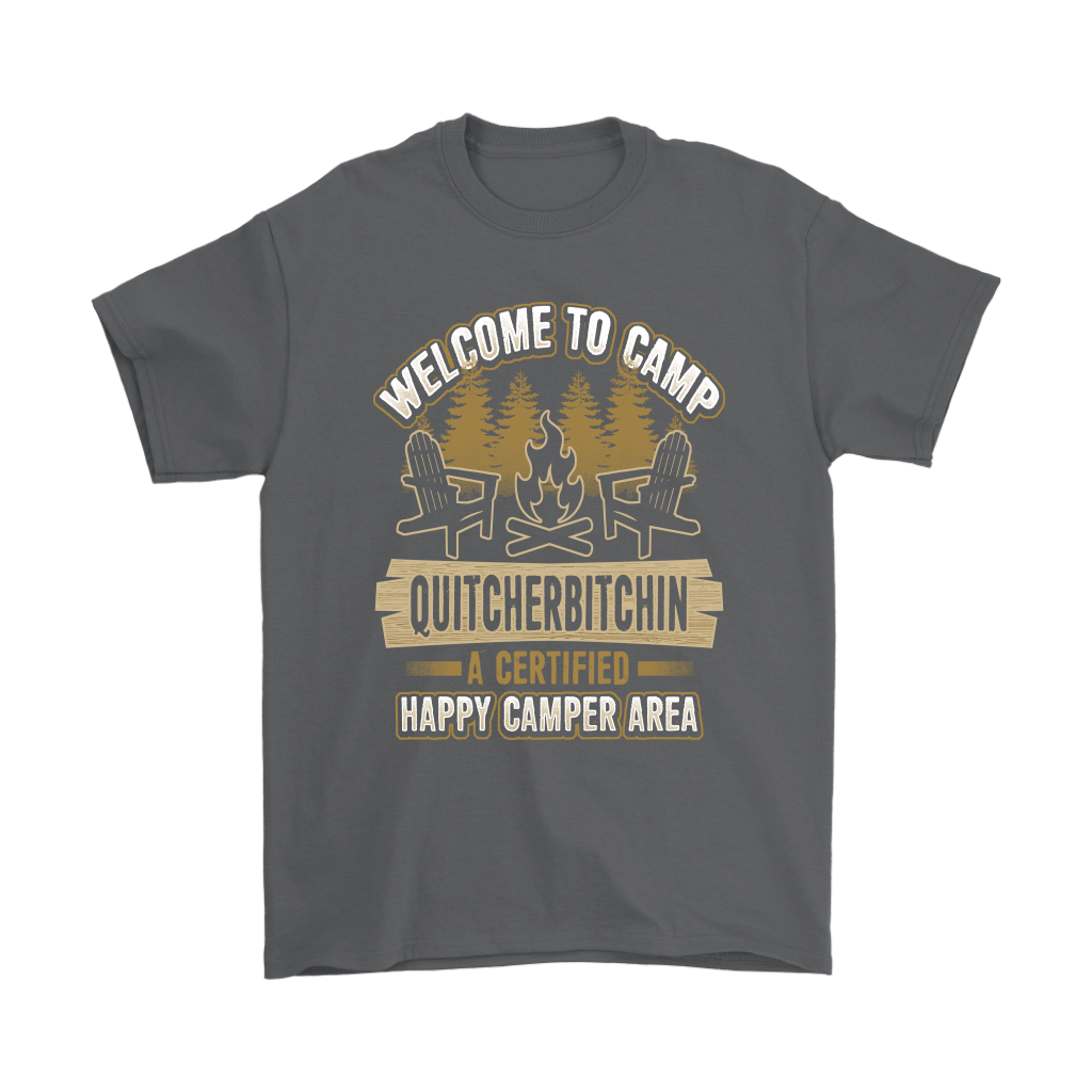 "Welcome To Camp Quitcherbitchin - A Certified Happy Camper Area" - Funny Camping Shirts and Hoodies
