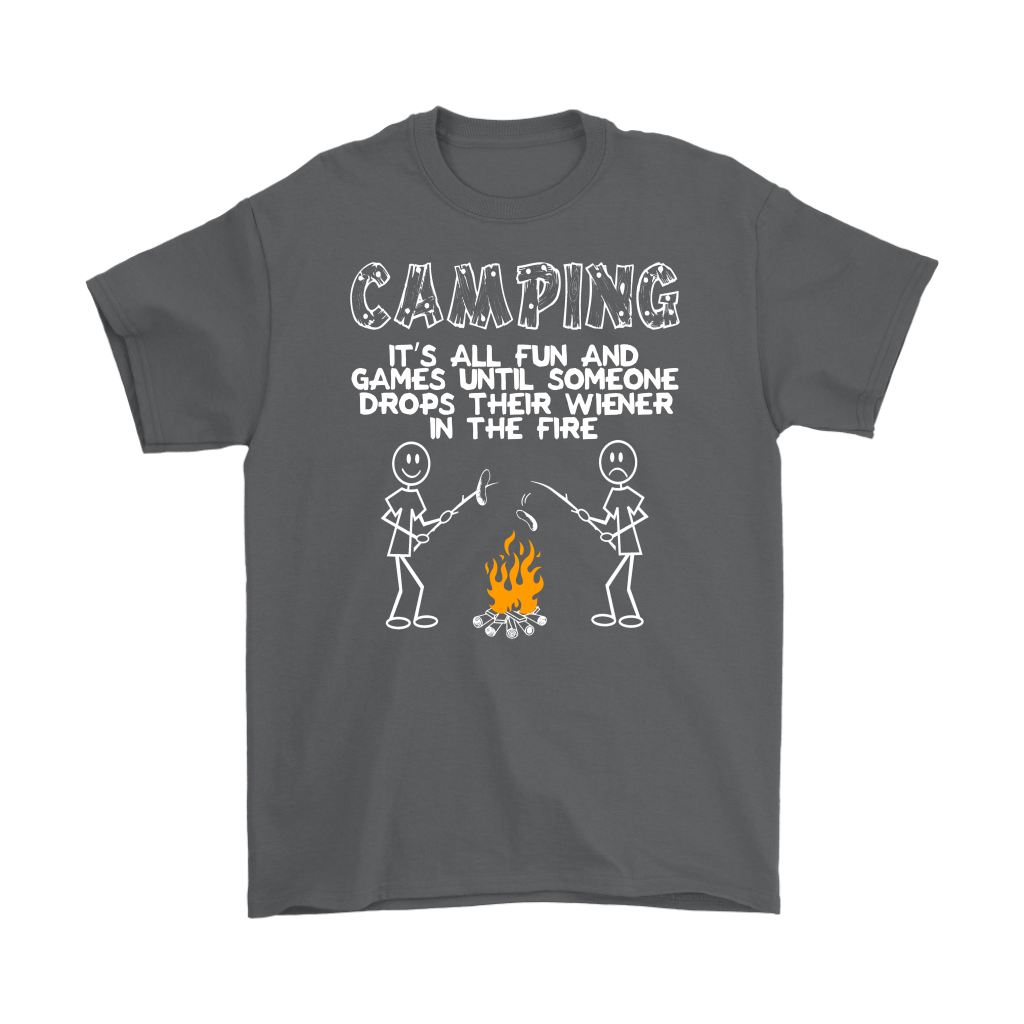 "Camping - It's All Fun And Games Until Someone Drops Their Wiener In The Fire"