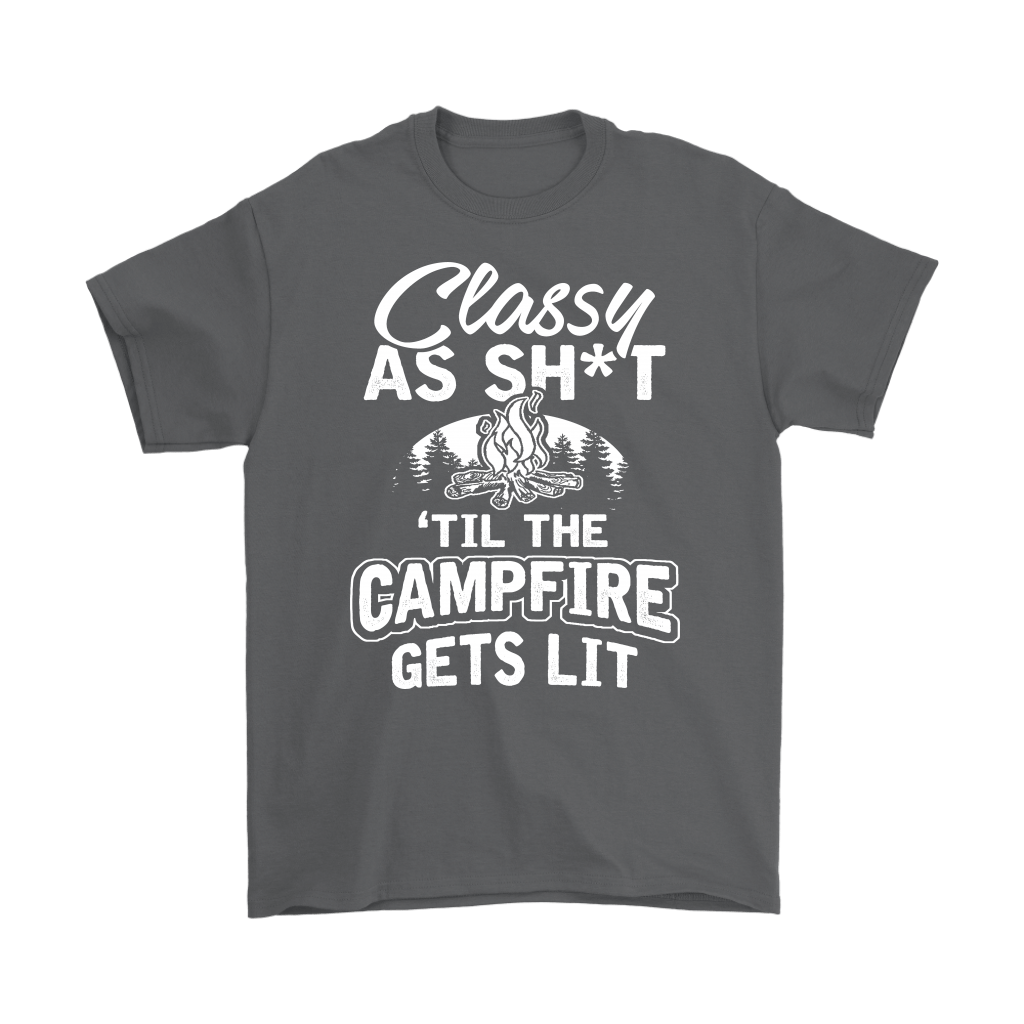 "Classy As Sh*t 'Til The Campfire Gets Lit" - Shirts and Hoodies