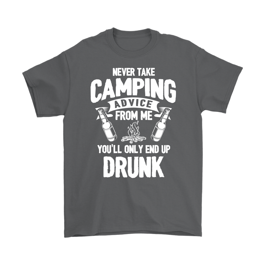 "Never Take Camping Advice From Me, You'll Only End Up Drunk" - Shirts and Hoodies