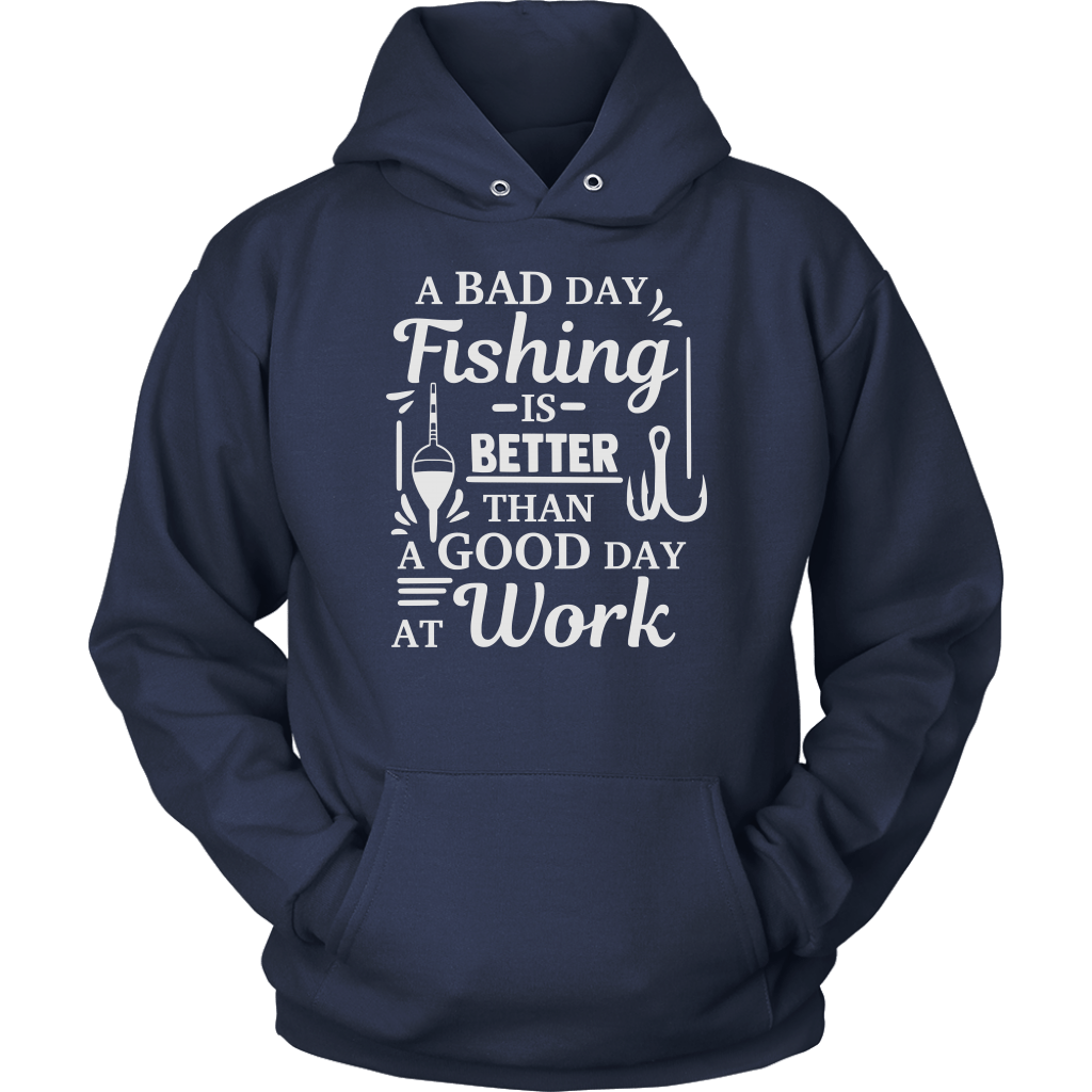 "A Bad Day Fishing Is Better Than A Good Day At Work" Funny Fishing Shirts and Hoodies