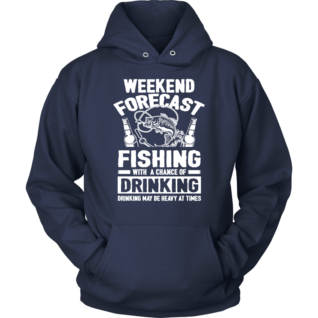 Funny "Weekend Forecast - Fishing With A Chance Of Drinking (Drinking May Be Heavy At Times)" - Shirts and Hoodies
