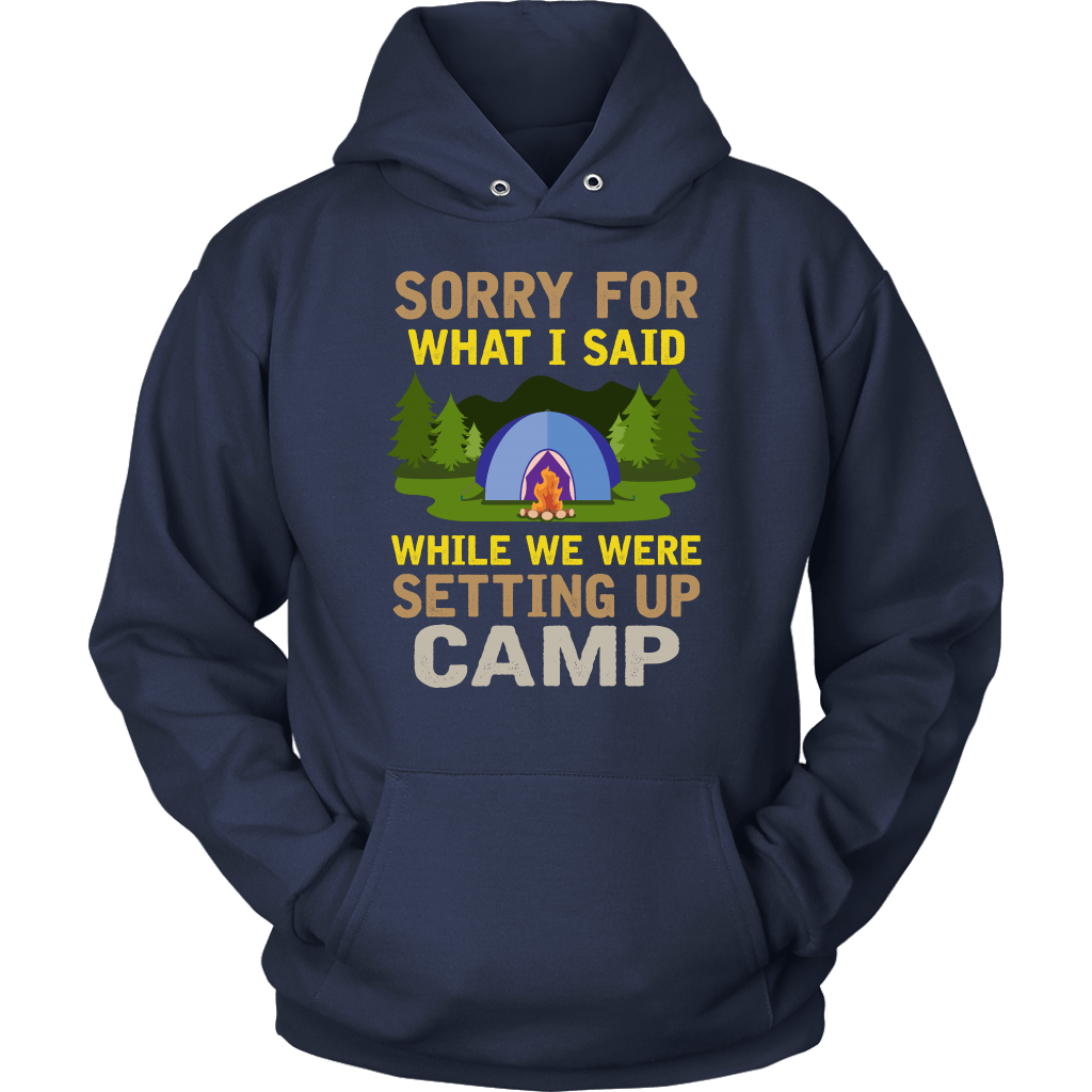"Sorry For What I Said While We Were Setting Up Camp" - Shirts and Hoodies