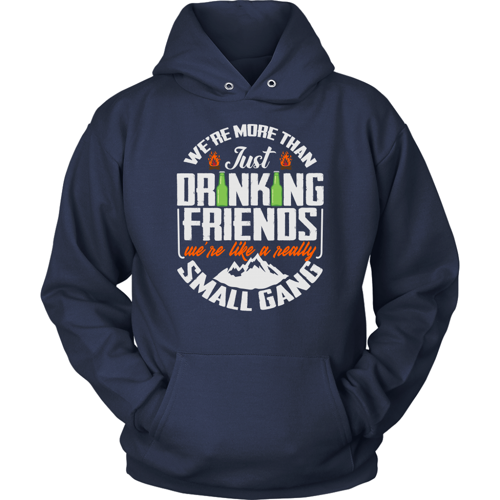 Funny "We're More Than Just Drinking Friends - We're Like A Really Small Gang" - Shirts and Hoodies