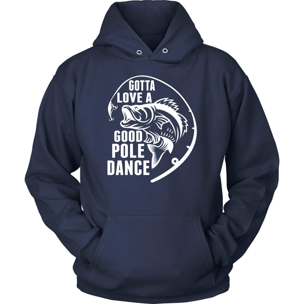 "Gotta Love a Good Pole Dance" - Funny Fishing Shirts and Hoodies
