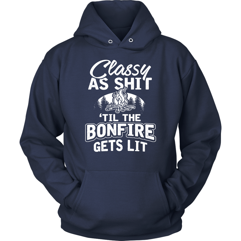 "Classy As Shit 'Til The Bonfire Gets Lit" - Shirts and Hoodies