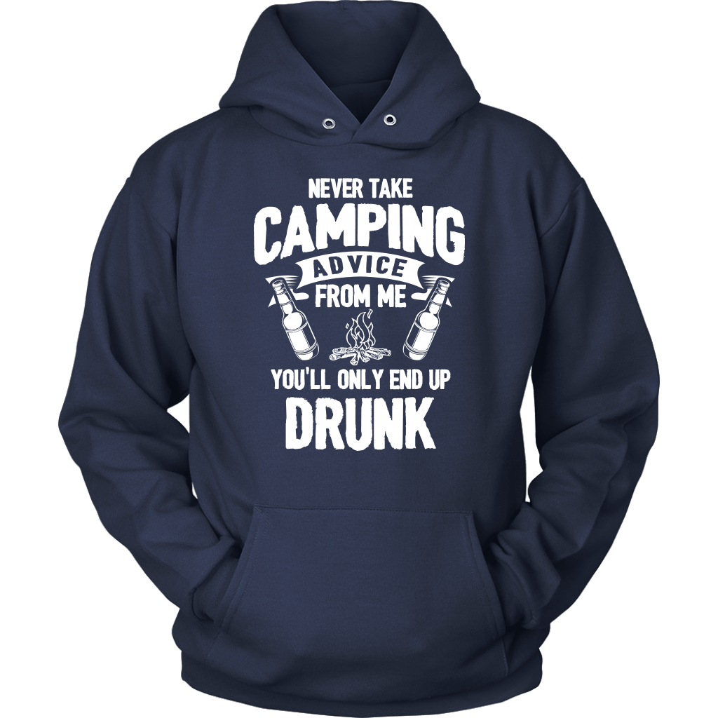 "Never Take Camping Advice From Me, You'll Only End Up Drunk" - Shirts and Hoodies