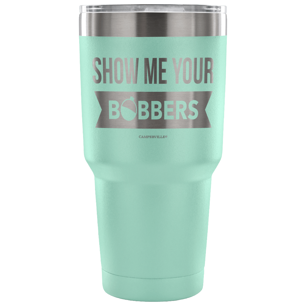 "Show Me Your Bobbers" - Stainless Steel Tumbler