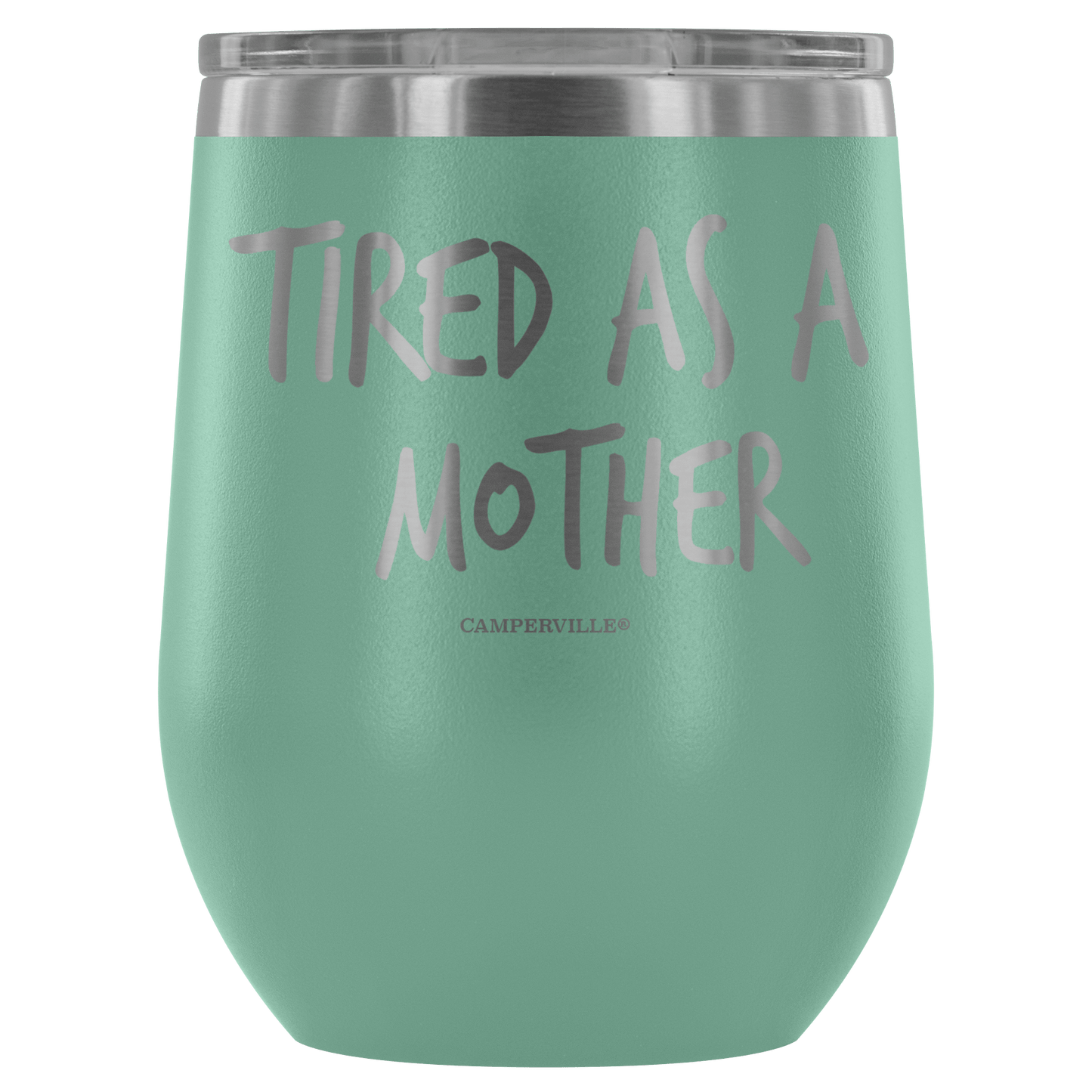"Tired As A Mother" Stemless Wine Cup
