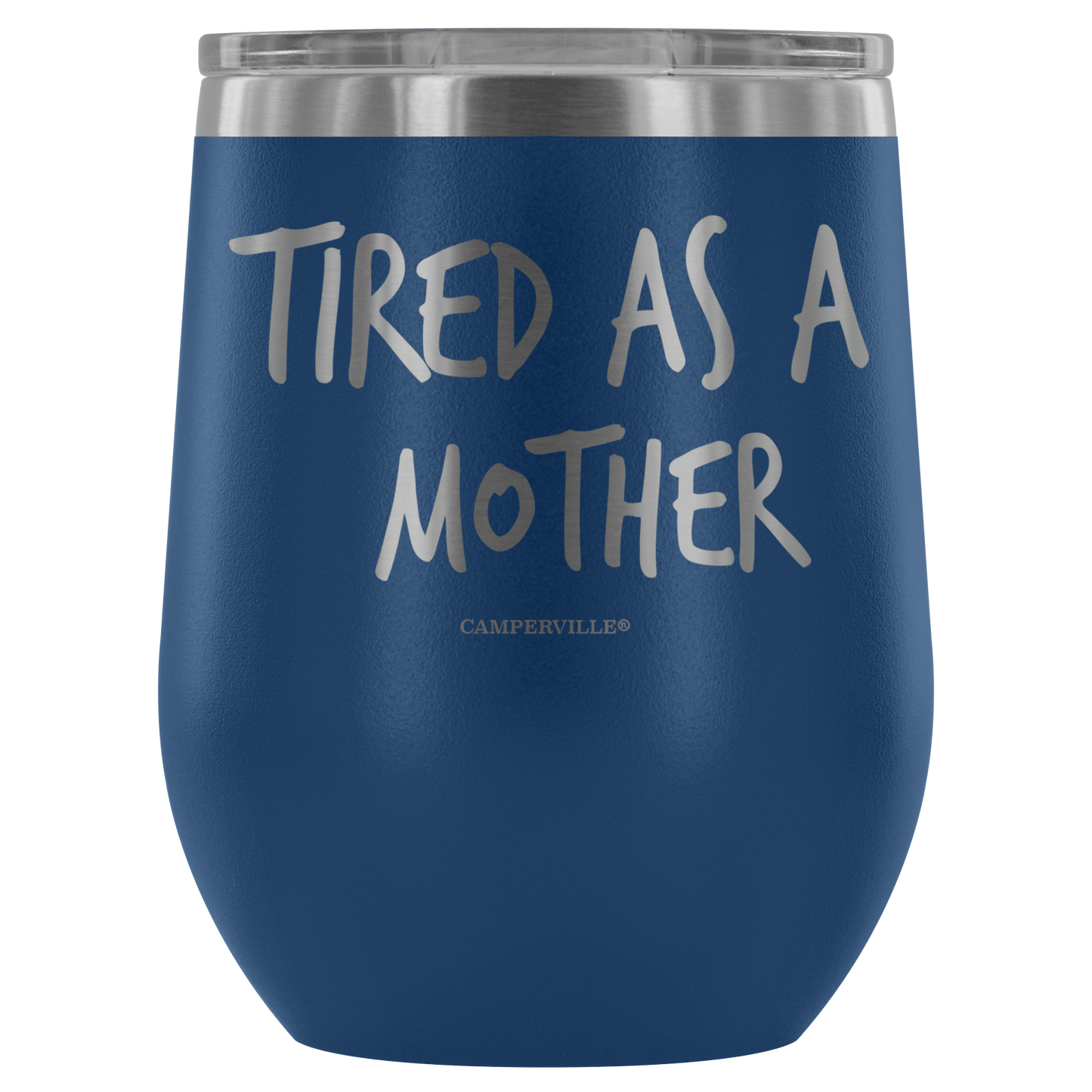 "Tired As A Mother" Stemless Wine Cup