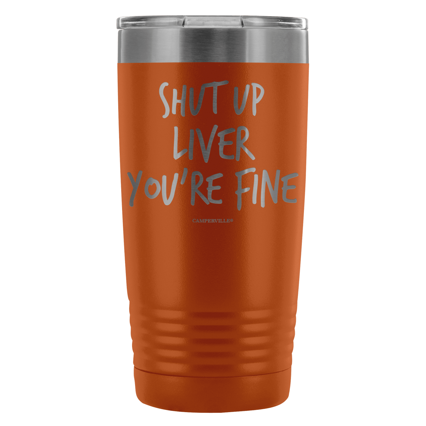 Funny "Shut Up Liver You're Fine" 20oz Stainless Steel Tumbler