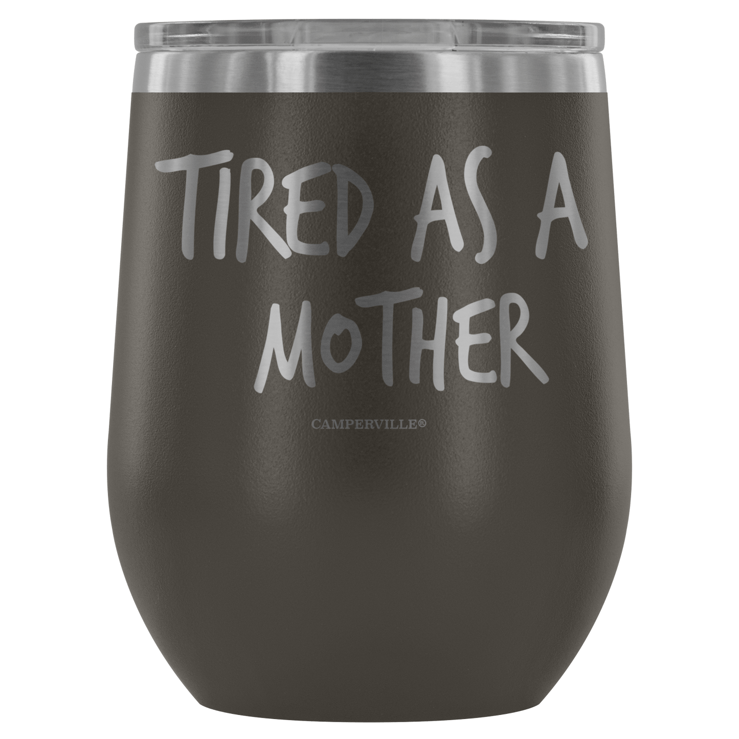 "Tired As A Mother" Stemless Wine Cup