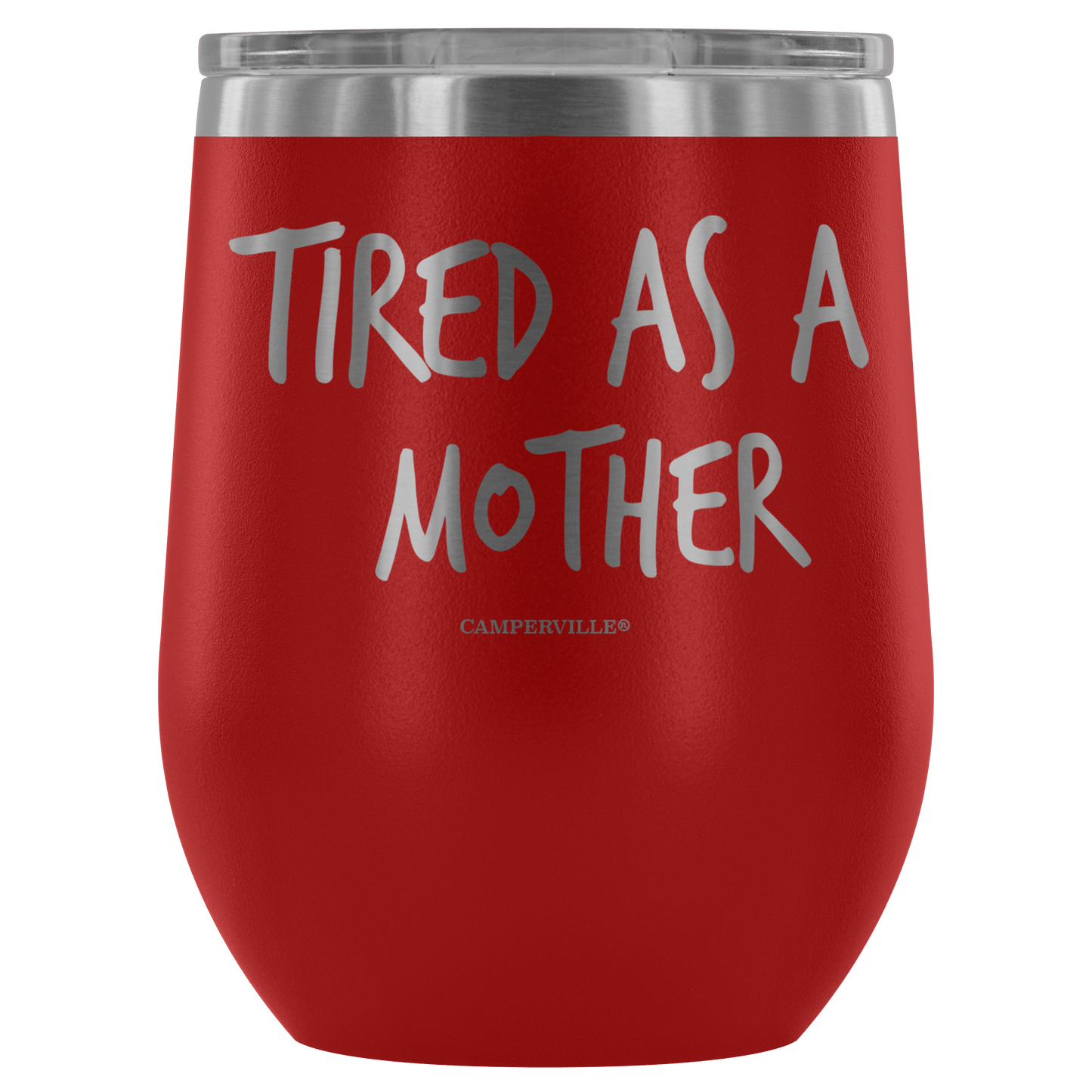 "Tired As A Mother" Stemless Wine Cup