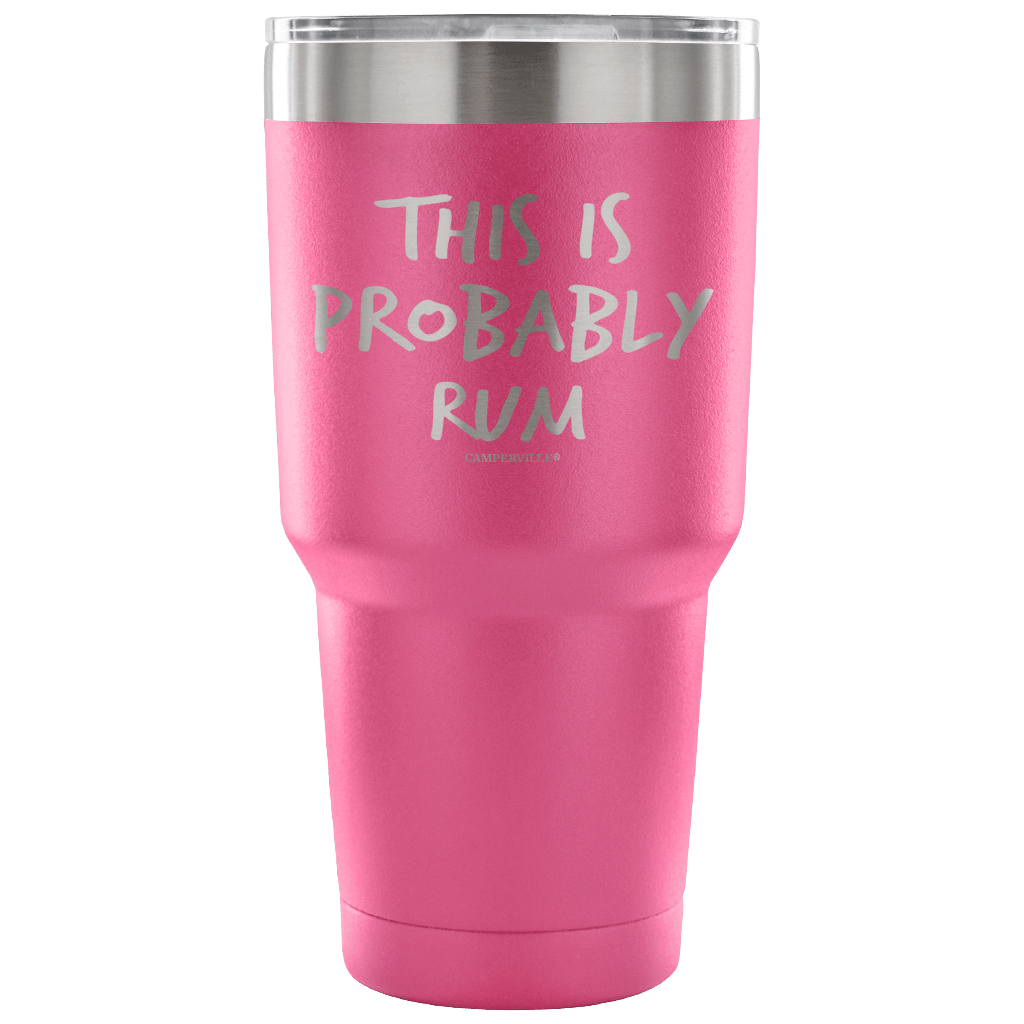 "This Is Probably Rum" Stainless Steel Tumbler