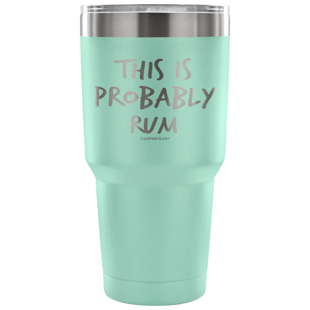"This Is Probably Rum" Stainless Steel Tumbler