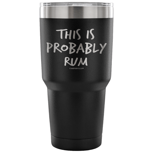 "This Is Probably Rum" Stainless Steel Tumbler