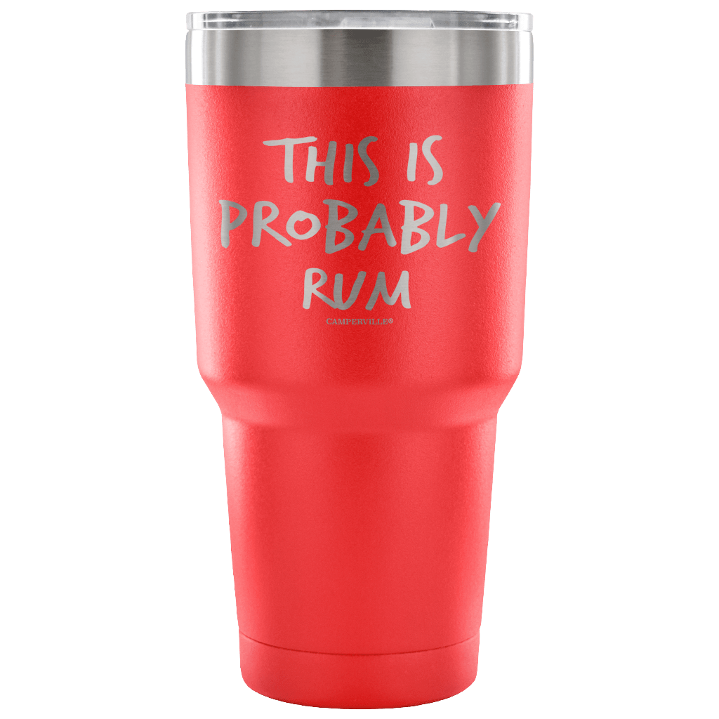 "This Is Probably Rum" Stainless Steel Tumbler