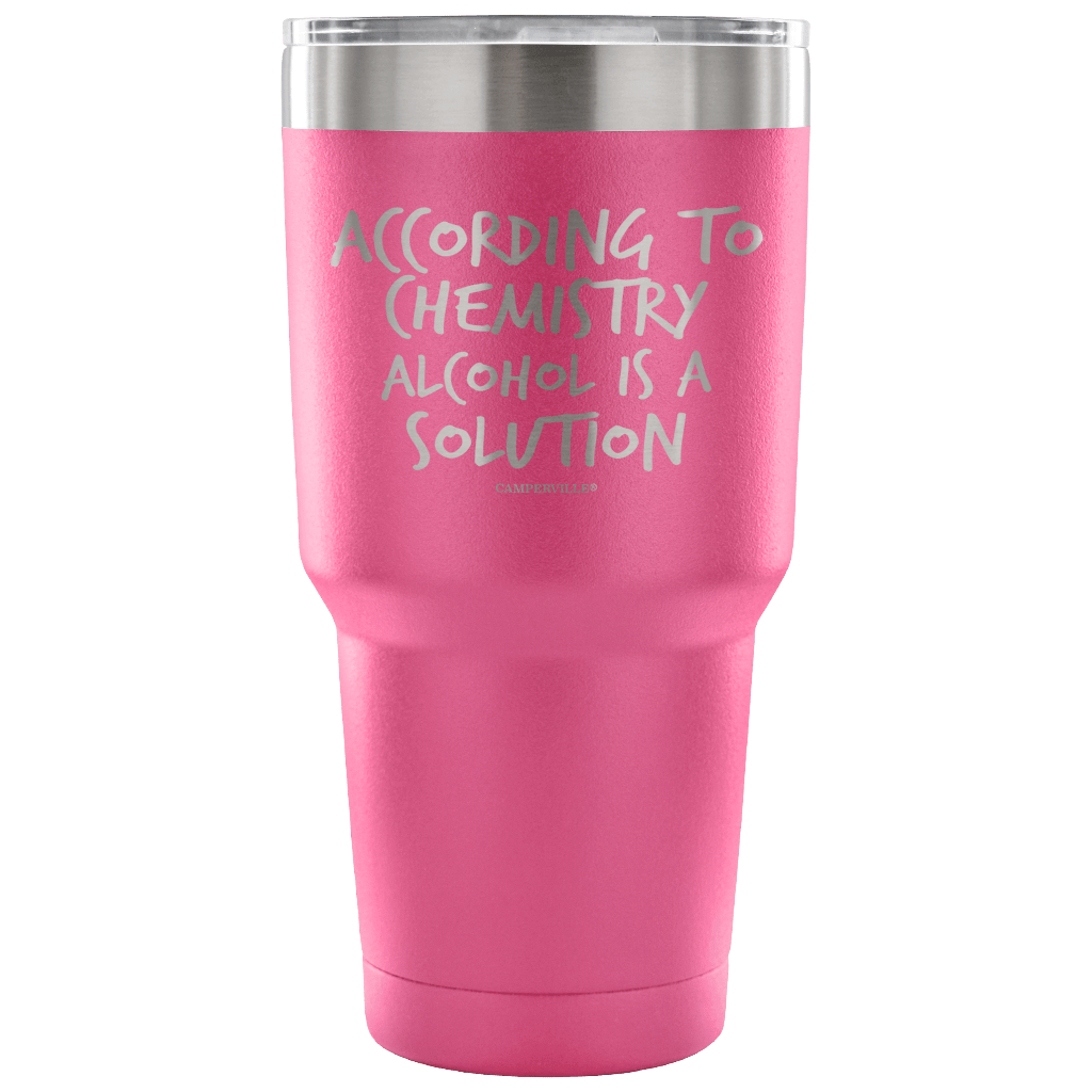 "According To Chemistry Alcohol Is A Solution" Stainless Steel Tumbler