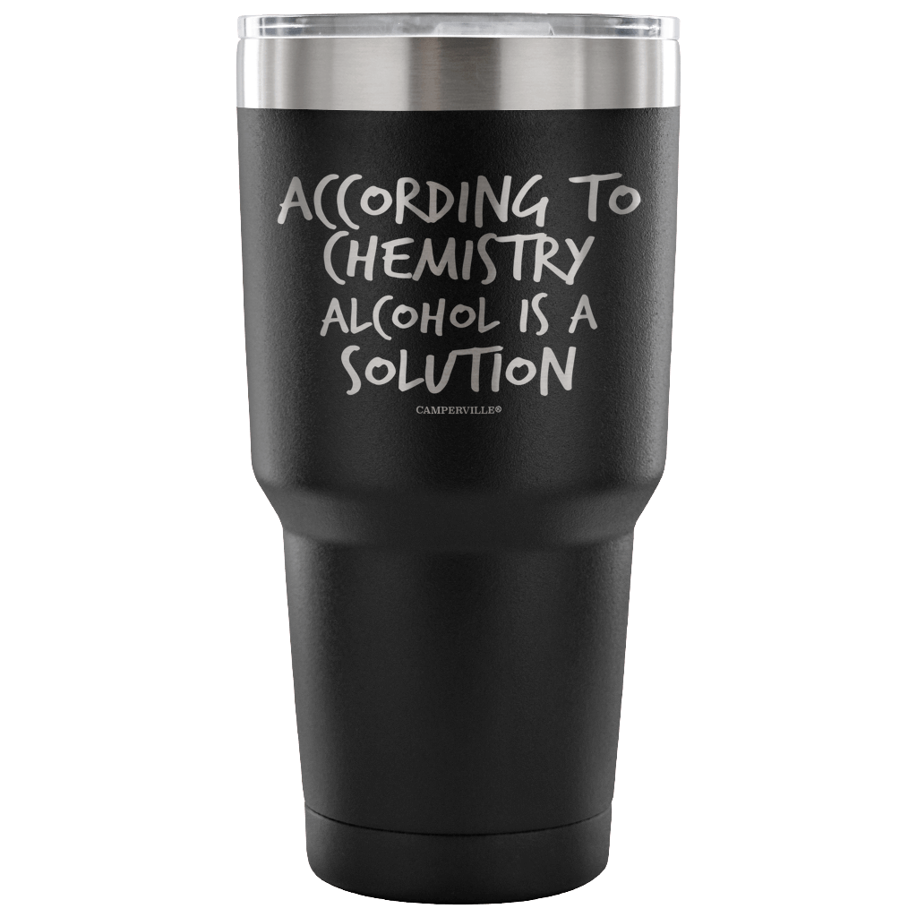 "According To Chemistry Alcohol Is A Solution" Stainless Steel Tumbler