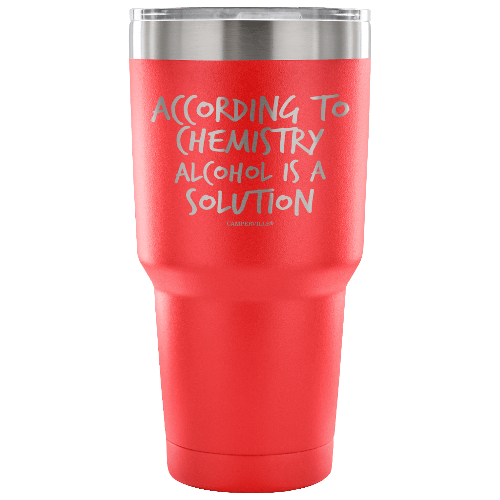 "According To Chemistry Alcohol Is A Solution" Stainless Steel Tumbler