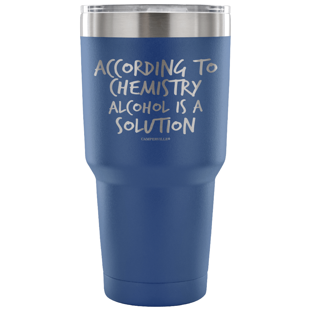 "According To Chemistry Alcohol Is A Solution" Stainless Steel Tumbler