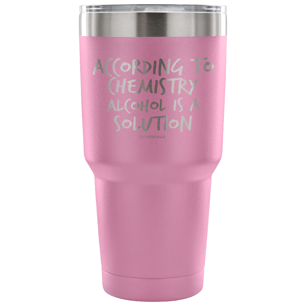 "According To Chemistry Alcohol Is A Solution" Stainless Steel Tumbler