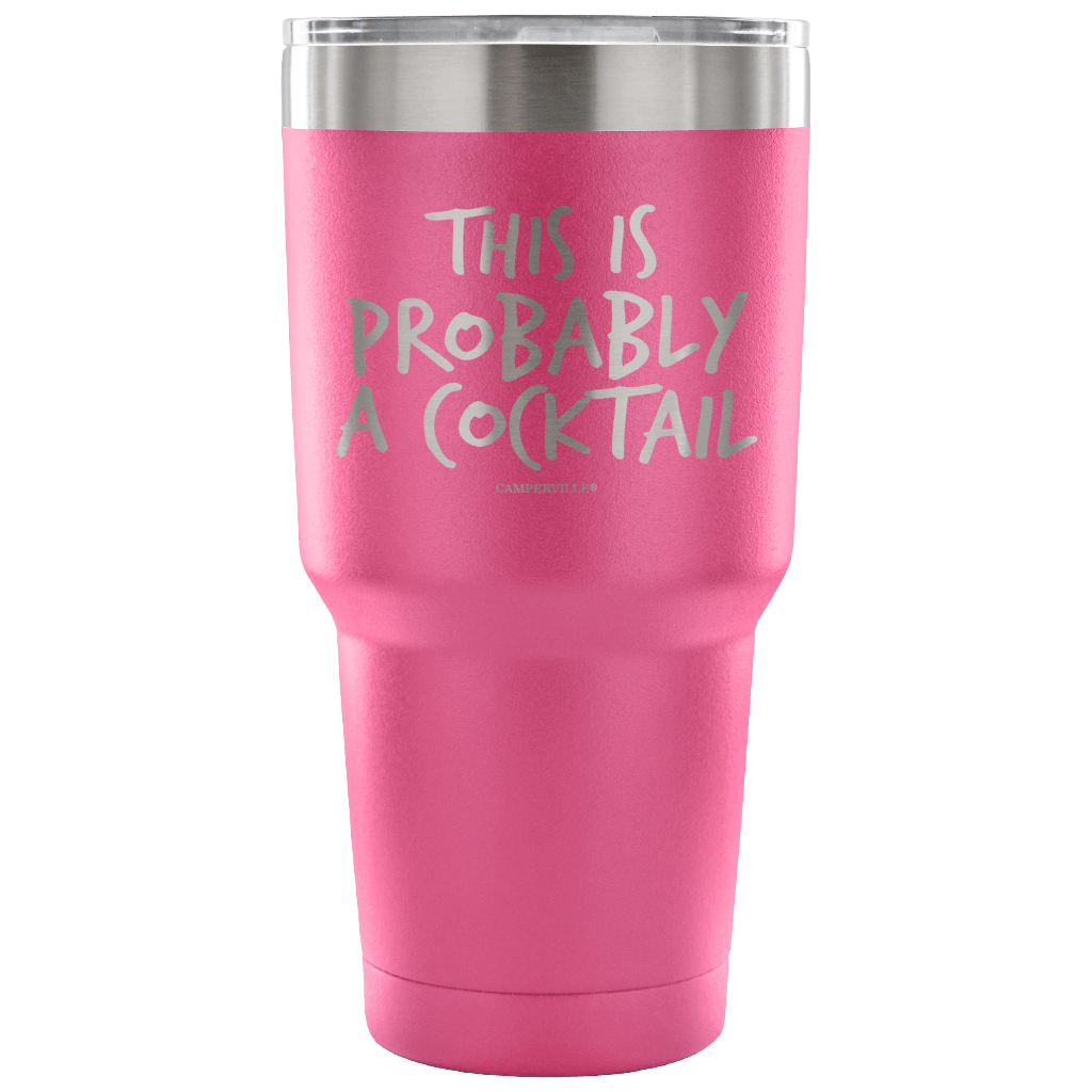 "This Is Probably A Cocktail" Stainless Steel Tumbler
