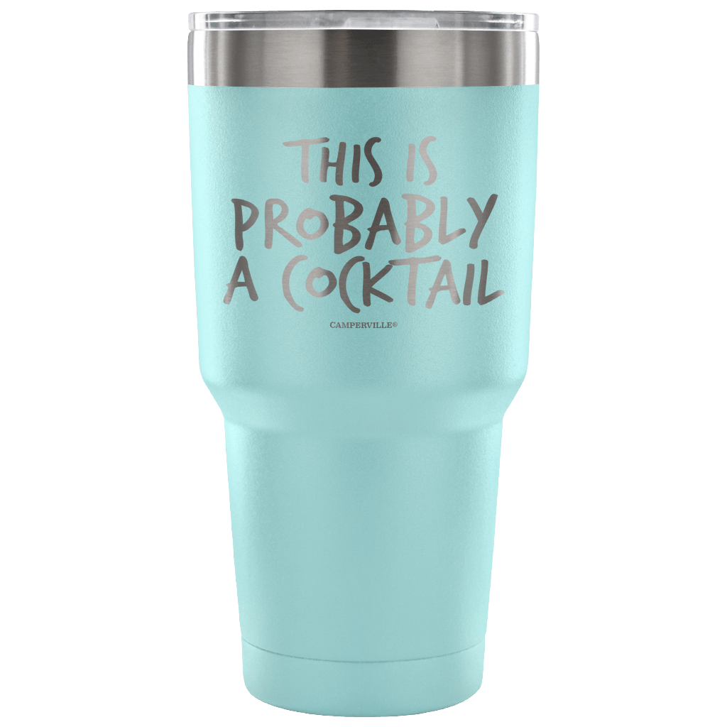 "This Is Probably A Cocktail" Stainless Steel Tumbler