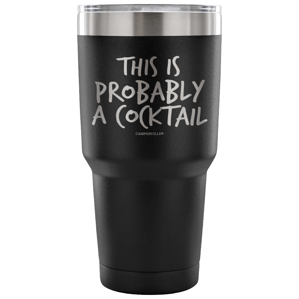 "This Is Probably A Cocktail" Stainless Steel Tumbler