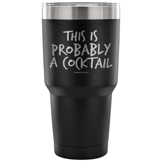 "This Is Probably A Cocktail" Stainless Steel Tumbler