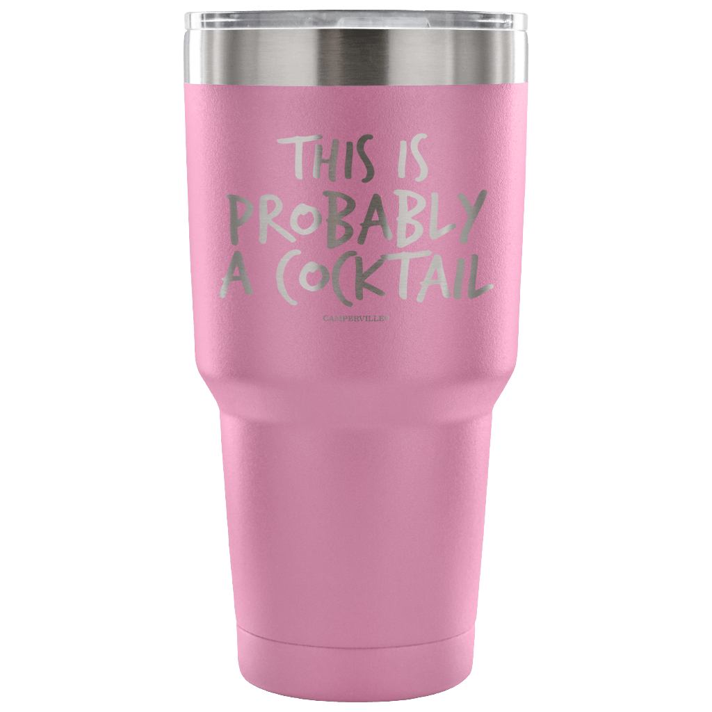 "This Is Probably A Cocktail" Stainless Steel Tumbler
