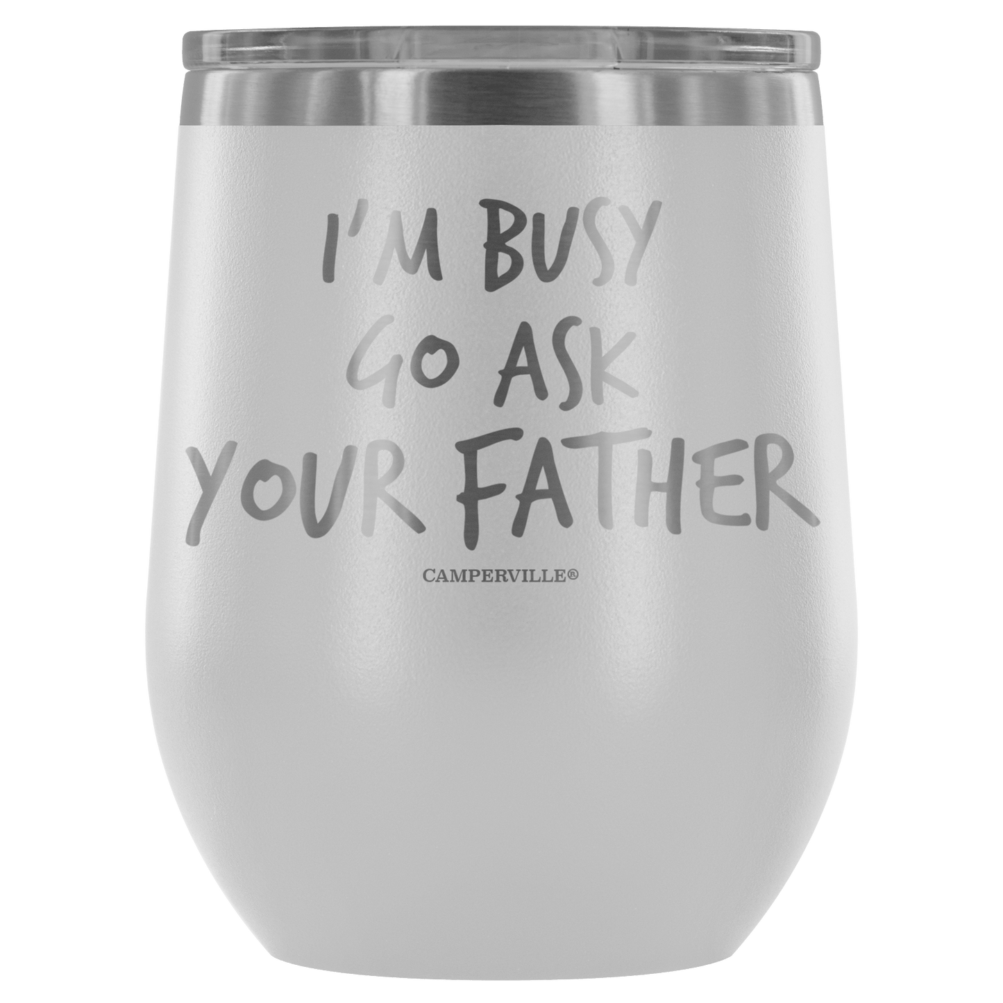 "I'm Busy, Go Ask Your Father" Stemless Wine Cup