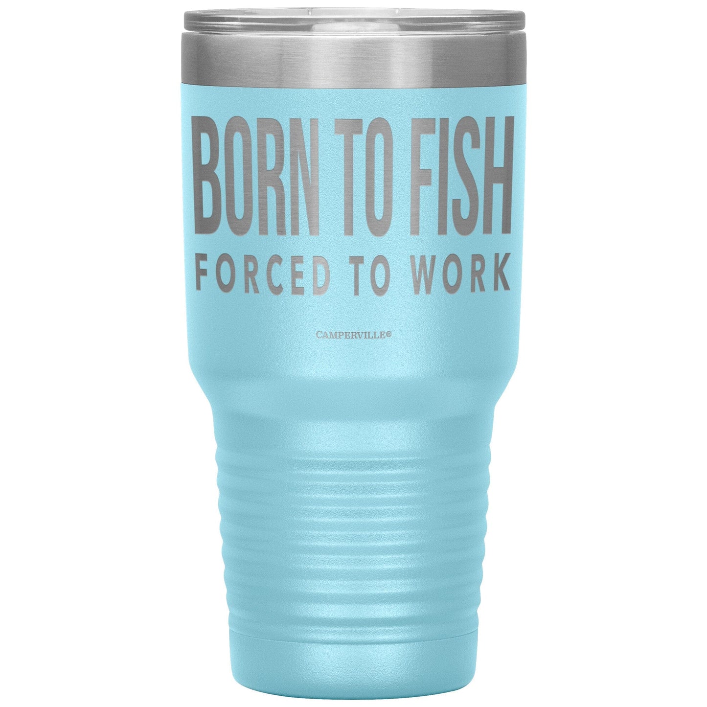 "Born To Fish, Forced To Work" - Stainless Steel Tumbler