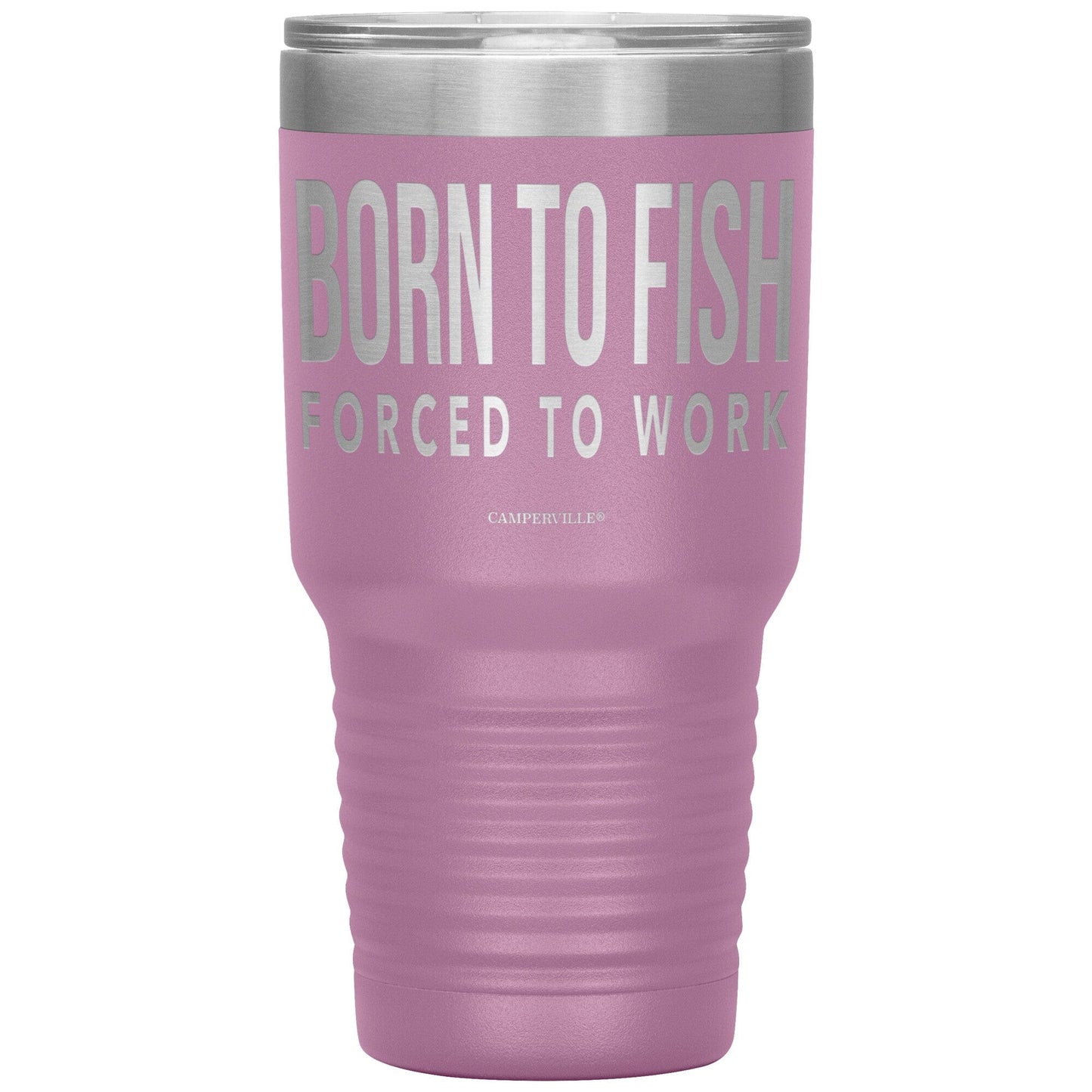 "Born To Fish, Forced To Work" - Stainless Steel Tumbler