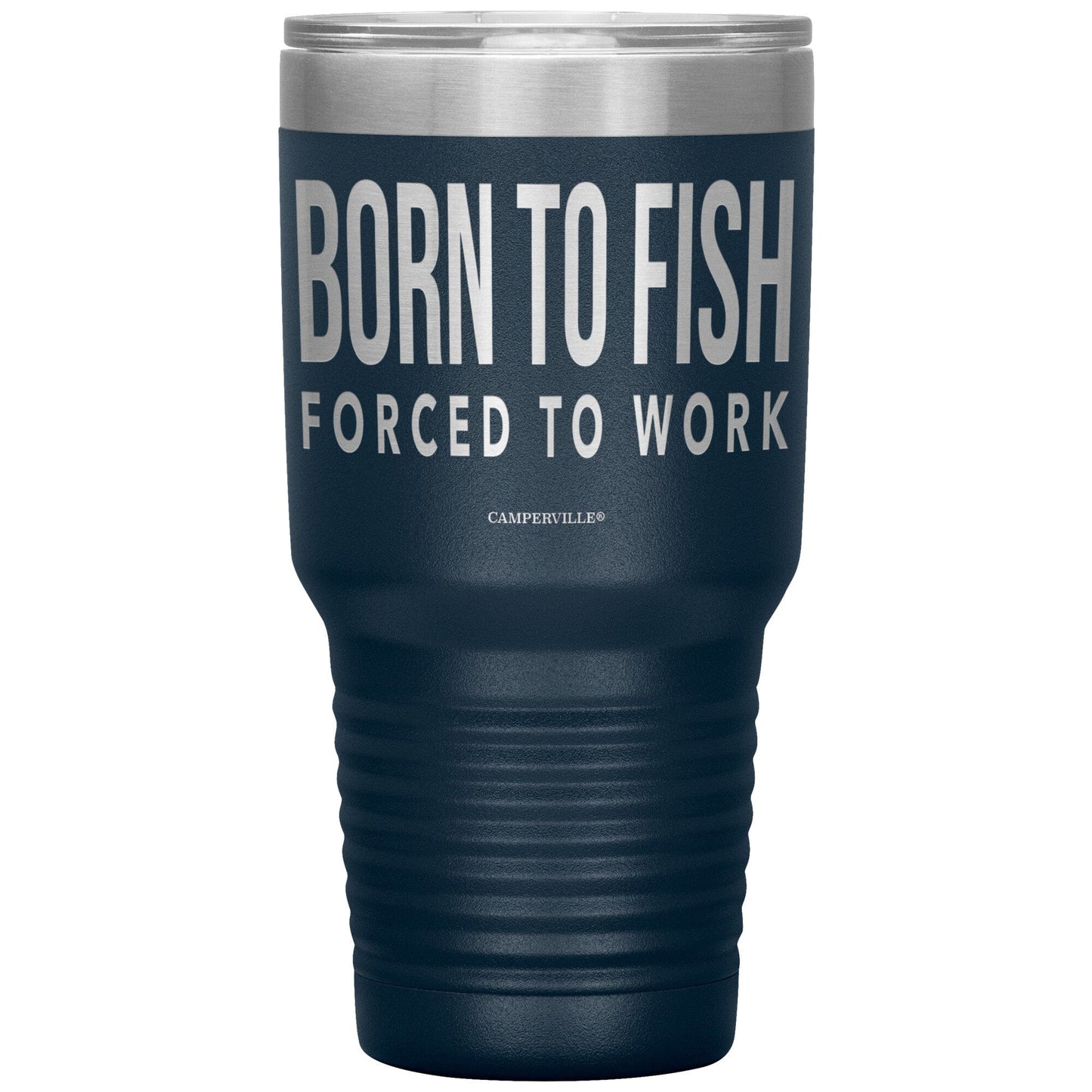 "Born To Fish, Forced To Work" - Stainless Steel Tumbler