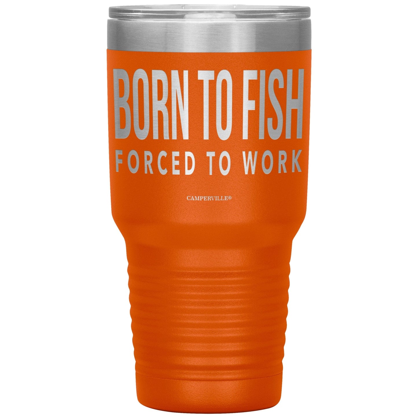 "Born To Fish, Forced To Work" - Stainless Steel Tumbler