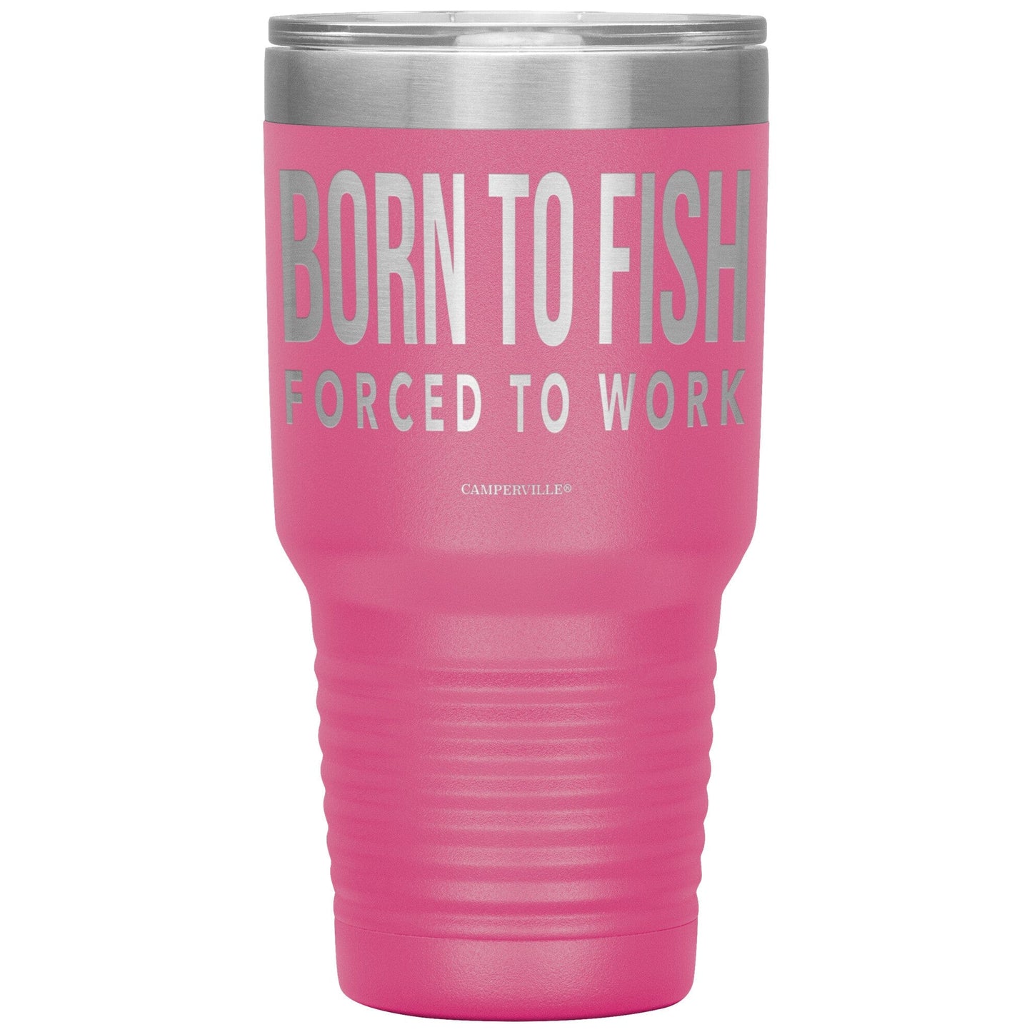 "Born To Fish, Forced To Work" - Stainless Steel Tumbler