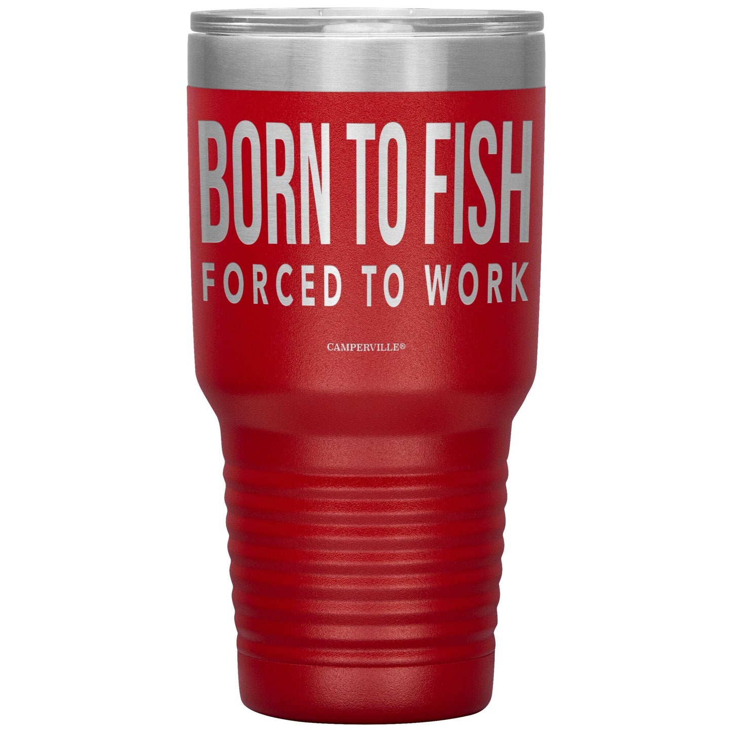 "Born To Fish, Forced To Work" - Stainless Steel Tumbler