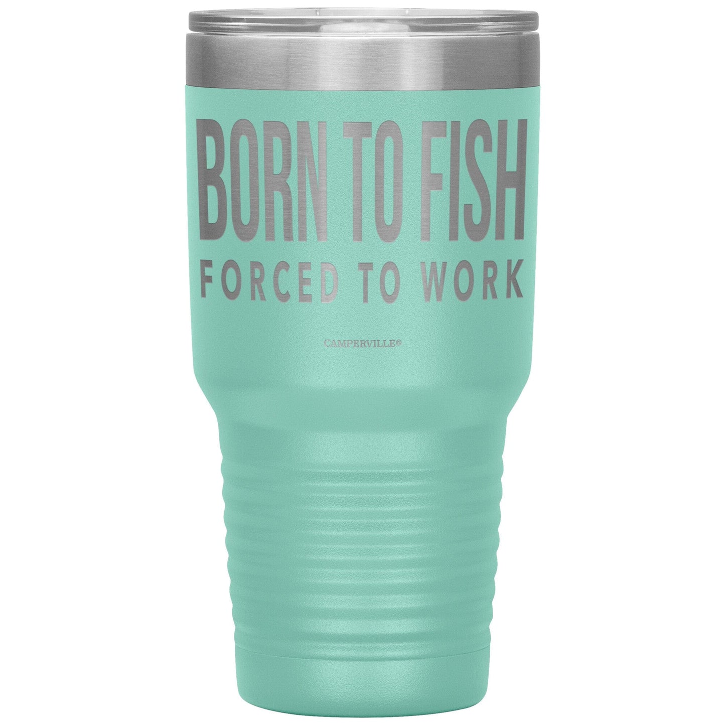 "Born To Fish, Forced To Work" - Stainless Steel Tumbler