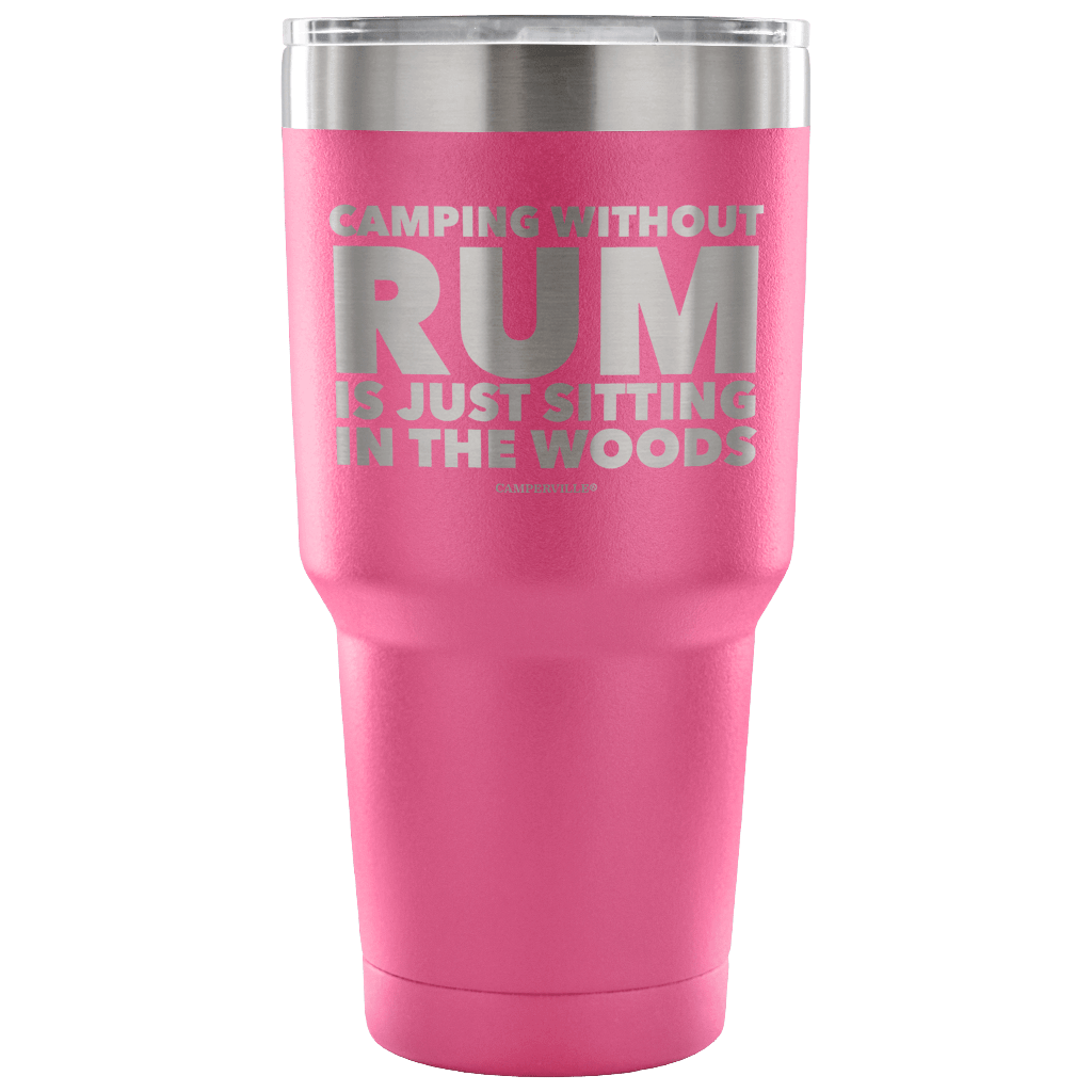 "Camping Without Rum Is Just Sitting In The Woods" - Stainless Steel Tumbler