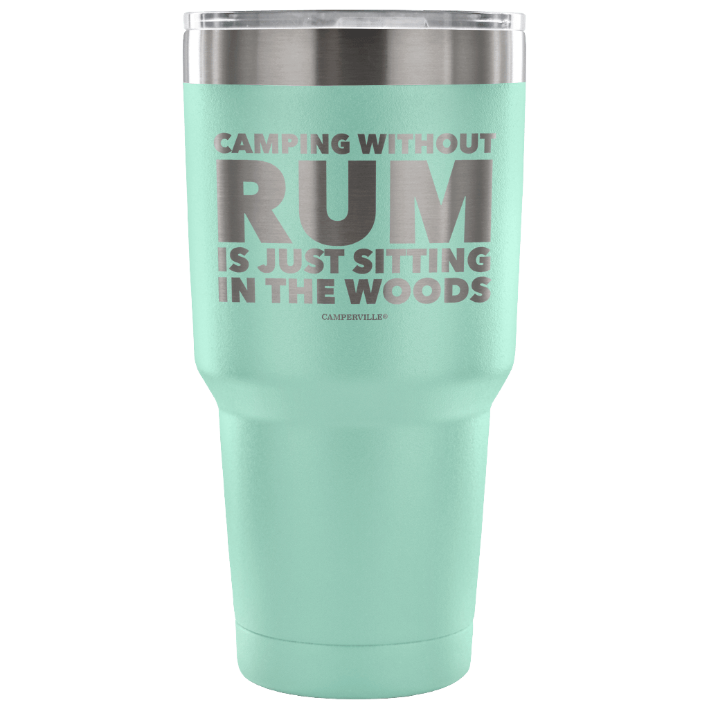 "Camping Without Rum Is Just Sitting In The Woods" - Stainless Steel Tumbler