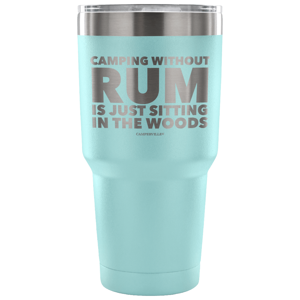 "Camping Without Rum Is Just Sitting In The Woods" - Stainless Steel Tumbler