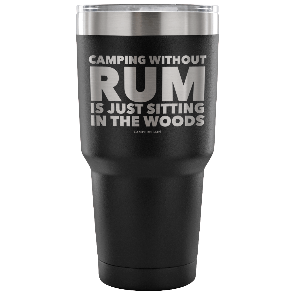 "Camping Without Rum Is Just Sitting In The Woods" - Stainless Steel Tumbler