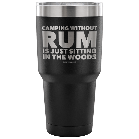 "Camping Without Rum Is Just Sitting In The Woods" - Stainless Steel Tumbler