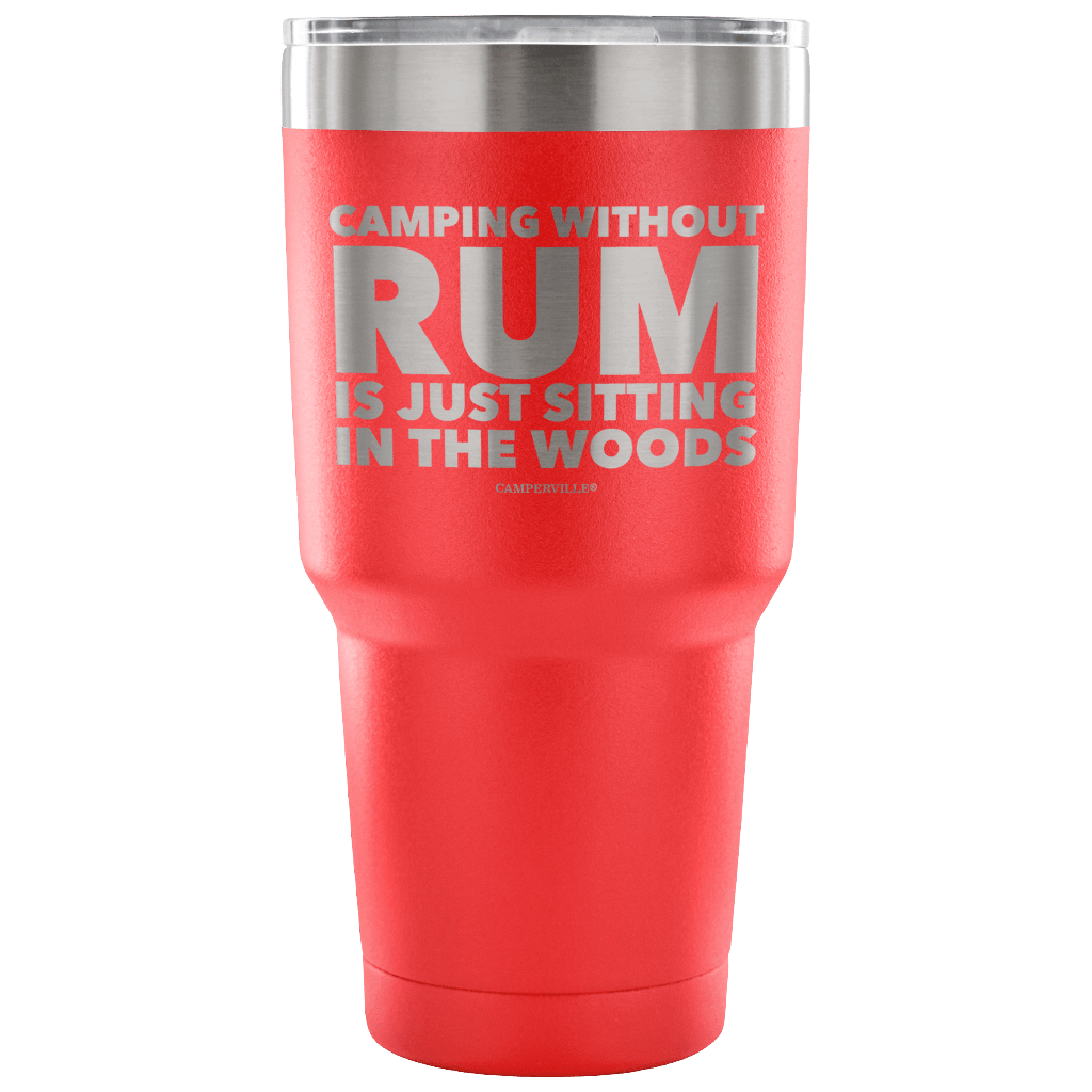 "Camping Without Rum Is Just Sitting In The Woods" - Stainless Steel Tumbler
