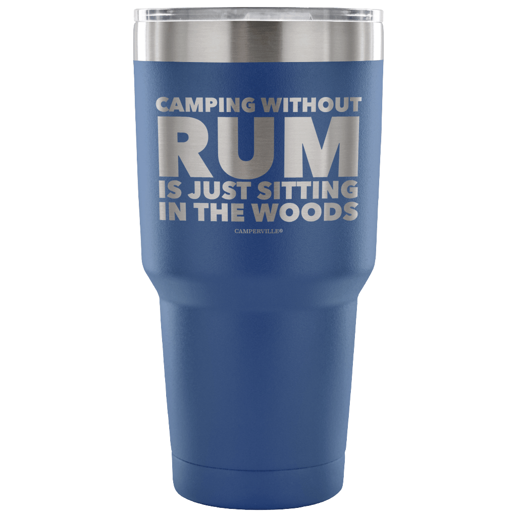 "Camping Without Rum Is Just Sitting In The Woods" - Stainless Steel Tumbler