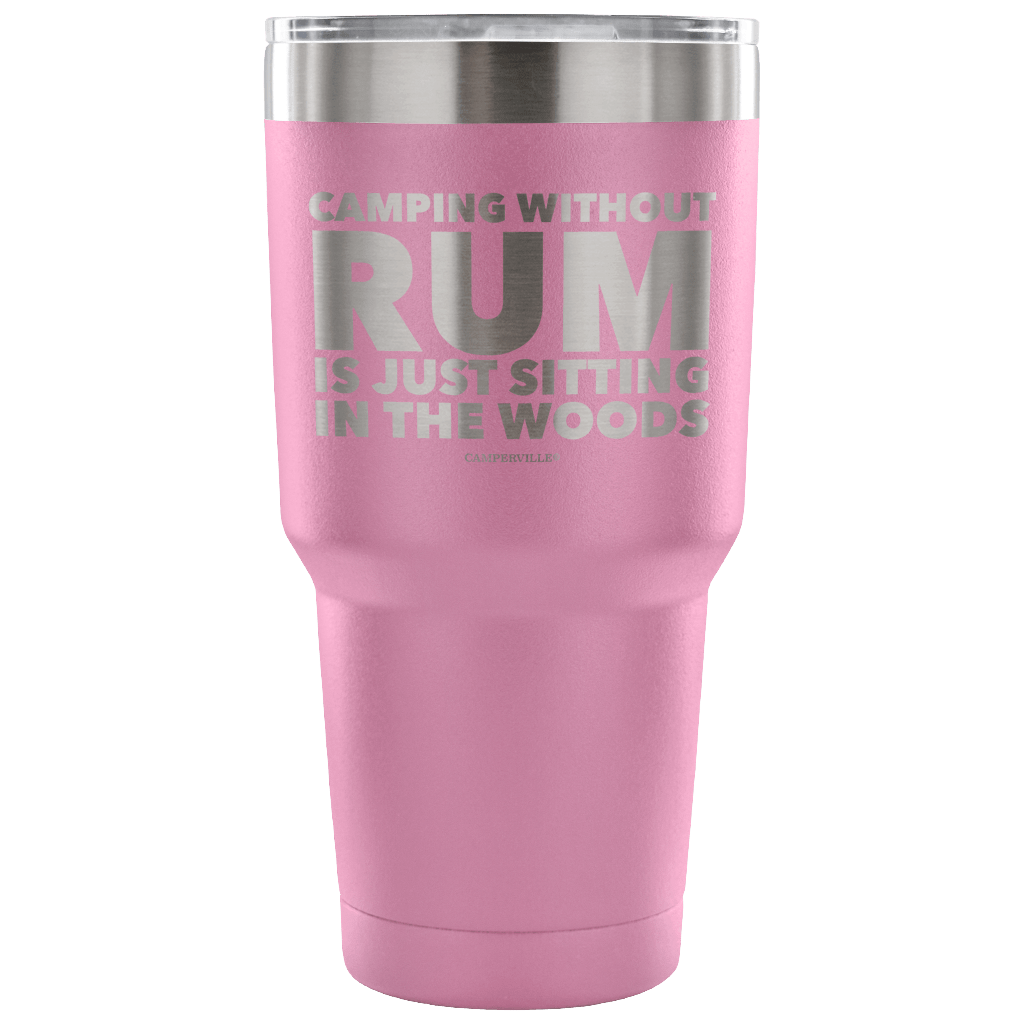 "Camping Without Rum Is Just Sitting In The Woods" - Stainless Steel Tumbler