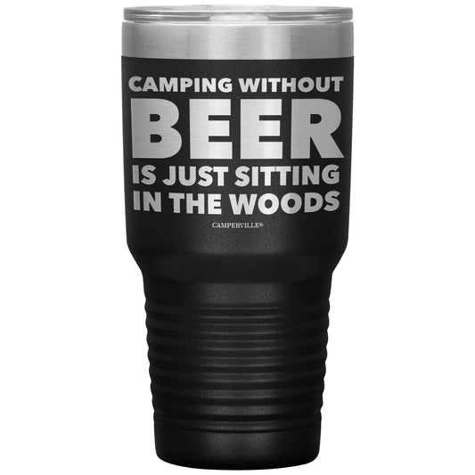 "Camping Without Beer Is Just Sitting In The Woods" - Stainless Steel Tumbler